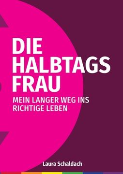 portada Die Halbtagsfrau: Mein langer Weg ins richtige Leben (en Alemán)
