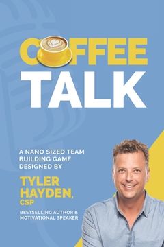 portada Coffee Talk: A Nano Sized Team Building Game: An Office Icebreaker and Team Building Activity (en Inglés)