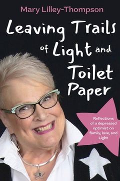 portada Leaving Trails of Light and Toilet Paper: Reflections of a Depressed Optimist on Family, Love, and Light (in English)