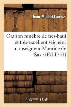 portada Oraison Funébre de Trés-Haut Et Trés-Excellent Seigneur Monseigneur Maurice de Saxe (en Francés)
