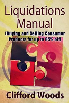 portada Liquidations Manual: Buying and Selling Consumer Products for up to 85% Off (en Inglés)