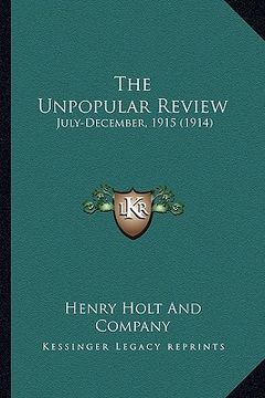 portada the unpopular review: july-december, 1915 (1914) (en Inglés)