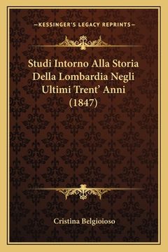 portada Studi Intorno Alla Storia Della Lombardia Negli Ultimi Trent' Anni (1847) (en Italiano)