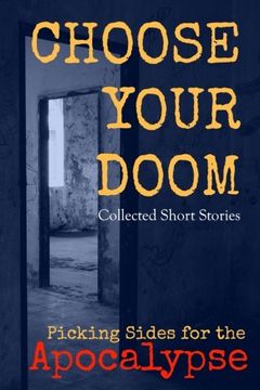 portada Choose Your Doom: Collected Short Stories: Volume 1 (Picking Sides for the Apocalypse)