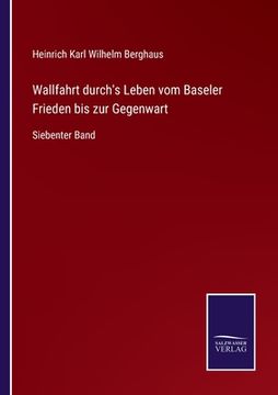 portada Wallfahrt durch's Leben vom Baseler Frieden bis zur Gegenwart: Siebenter Band (in German)