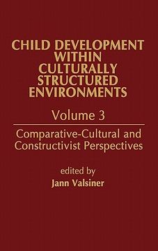 portada child development within culturally structured environments, volume 3: comparative-cultural and constructivist perspectives (en Inglés)
