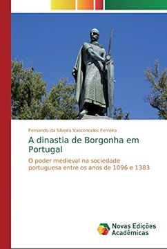 portada A Dinastia de Borgonha em Portugal: O Poder Medieval na Sociedade Portuguesa Entre os Anos de 1096 e 1383