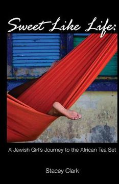portada Sweet Like Life: A Jewish Girl's Journey to the African Tea Set (in English)