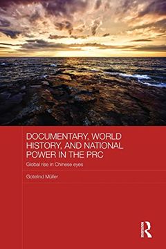 portada Documentary, World History, and National Power in the Prc: Global Rise in Chinese Eyes (en Inglés)