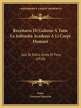 portada Recettario Di Galieno A Tutte La Infirmita Acadeno A Li Corpi Humani: Cosi Di Detro Como Di Fora (1510) (en Latin)
