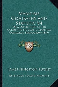 portada maritime geography and statistic v4: or a description of the ocean and its coasts, maritime commerce, navigation (1815) (in English)