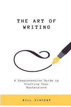 portada The Art of Writing: A Comprehensive Guide to Crafting Your Masterpiece (Large Print Edition) (en Inglés)