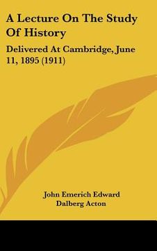 portada a lecture on the study of history: delivered at cambridge, june 11, 1895 (1911) (in English)