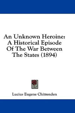 portada an unknown heroine: a historical episode of the war between the states (1894) (en Inglés)