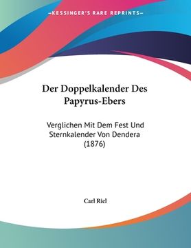 portada Der Doppelkalender Des Papyrus-Ebers: Verglichen Mit Dem Fest Und Sternkalender Von Dendera (1876) (en Alemán)