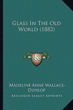 portada glass in the old world (1882) (in English)