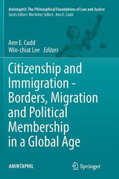 portada Citizenship and Immigration - Borders, Migration and Political Membership in a Global Age
