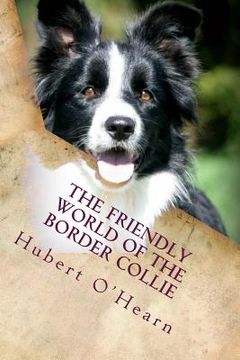 portada The Friendly World of the Border Collie: Inside the Minds of the Smartest Dogs in the World (en Inglés)
