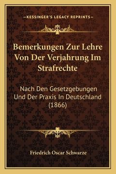 portada Bemerkungen Zur Lehre Von Der Verjahrung Im Strafrechte: Nach Den Gesetzgebungen Und Der Praxis In Deutschland (1866) (en Alemán)