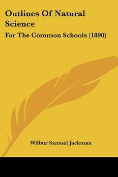 portada outlines of natural science: for the common schools (1890) (en Inglés)