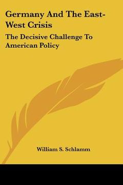 portada germany and the east-west crisis: the decisive challenge to american policy (en Inglés)