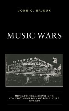 portada Music Wars: Money, Politics, and Race in the Construction of Rock and Roll Culture, 1940-1960