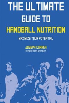 portada The Ultimate Guide to Handball Nutrition: Maximize Your Potential (en Inglés)