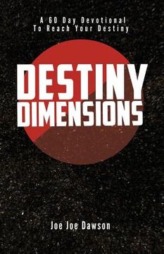 portada Destiny Dimensions: A 60 Day Devotional to Reach Your Destiny (en Inglés)