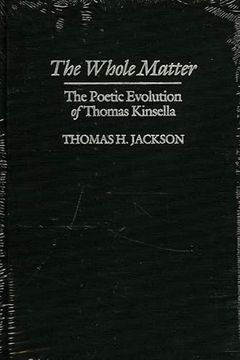 portada The Whole Matter: The Poetic Evolution of Thomas Kinsella (in English)