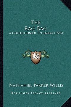 portada the rag-bag the rag-bag: a collection of ephemera (1855) a collection of ephemera (1855) (en Inglés)