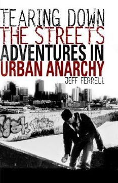 portada tearing down the streets: adventures in urban anarchy (en Inglés)