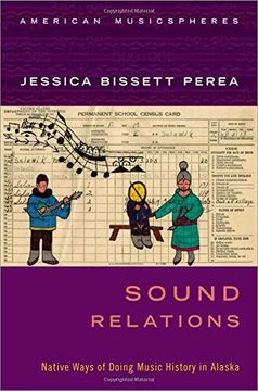 portada Sound Relations: Native Ways of Doing Music History in Alaska (American Musicspheres Series) (en Inglés)