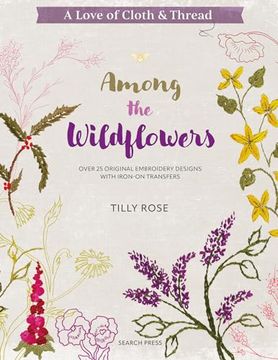 portada A Love of Cloth & Thread: Among the Wildflowers: Over 25 Original Embroidery Designs With Iron-On Transfers (in English)