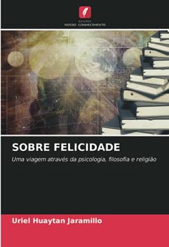 portada Sobre Felicidade: Uma Viagem Através da Psicologia, Filosofia e Religião (en Portugués)