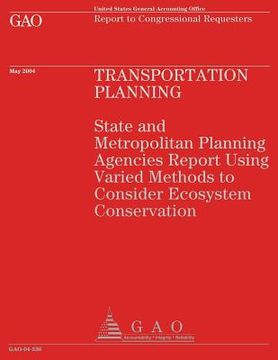 portada Transportation Planning: State and Metropolitan Planning Agencies Report Using Varied Methods to Consider Ecosystem Conservation (en Inglés)