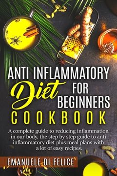 portada Anti Inflammatory Diet for Beginners Cookbook: A Complete Guide to Reducing Inflammation in our Body, the Step by Step Guide to Anti Inflammatory Diet (en Inglés)