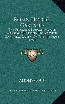 portada robin hood's garland: the pedigree, education, and marriage of robin hood with clorinda, queen of titbury-feast (1760)