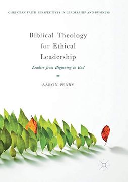 portada Biblical Theology for Ethical Leadership: Leaders From Beginning to end (Christian Faith Perspectives in Leadership and Business) (en Inglés)