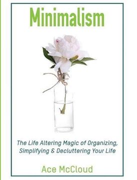 portada Minimalism: The Life Altering Magic of Organizing, Simplifying & Decluttering Your Life (Minimalism Strategies Guide For Simplifying Your)