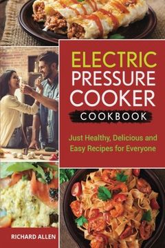 portada Electric Pressure Cooker Cookbook: Just Healthy, Delicious and Easy Recipes for Everyone! (in English)