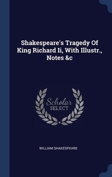portada Shakespeare's Tragedy Of King Richard Ii, With Illustr., Notes &c