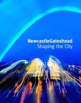 portada Newcastlegateshead: Shaping the City