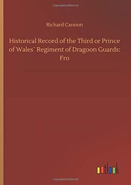 portada Historical Record of the Third or Prince of Wales´ Regiment of Dragoon Guards: Fro (en Inglés)
