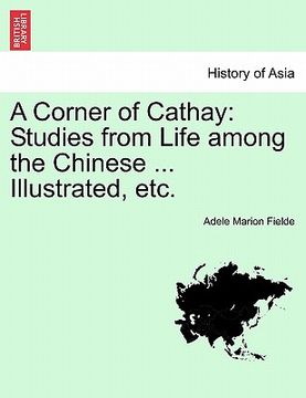 portada a corner of cathay: studies from life among the chinese ... illustrated, etc. (in English)