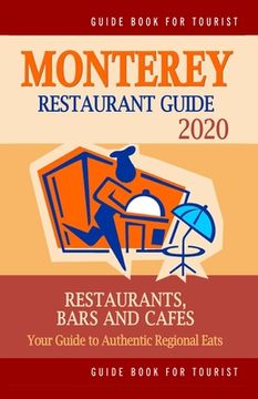 portada Monterey Restaurant Guide 2020: Your Guide to Authentic Regional Eats in Monterey, California (Restaurant Guide 2020) (en Inglés)
