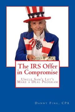 portada The IRS Offer in Compromise: Uncle Sam's Let's Make a Deal Program (en Inglés)