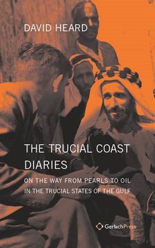 portada The Trucial Coast Diaries: On the way From Pearls to oil in the Trucial States of the Gulf de David Heard(Gerlach pr) (en Inglés)