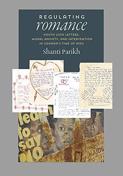 portada Regulating Romance: Youth Love Letters, Moral Anxiety, and Intervention in Uganda’S Time of Aids (en Inglés)