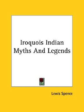 portada iroquois indian myths and legends (en Inglés)