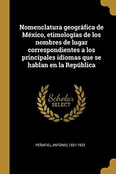 portada Nomenclatura Geográfica de México, Etimologías de los Nombres de Lugar Correspondientes a los Principales Idiomas que se Hablan en la República